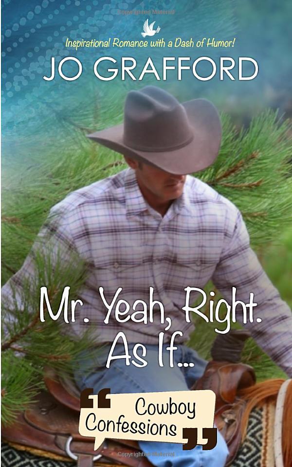Mr. Yeah, Right. As If... Cowboy Confessions by Jo Grafford