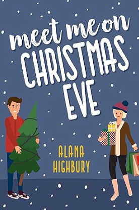 July 8, 2024: Meet Me On Christmas Eve, Book 1, Love & Holidays By Alana Highbury.