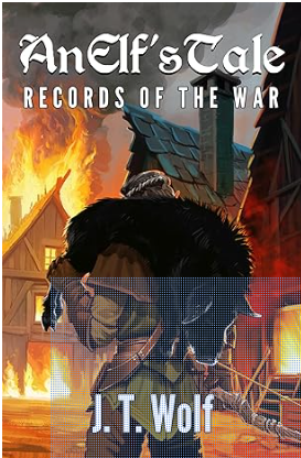 An Elf's Tale: Records of the War by J.T. Wolf