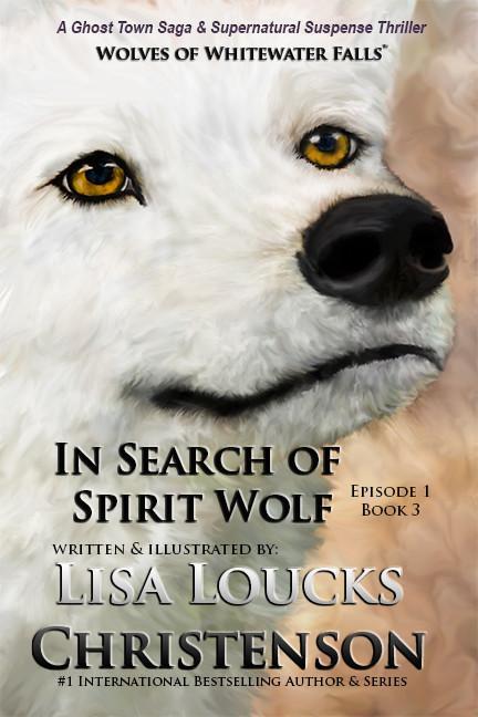 In Search of Spirit Wolf, Book 3, Episode 1, WOLVES OF WHITEWATER FALLS, Illustrated Version | Ebook Episode